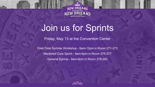 Join us for Sprints
First-Time Sprinter Workshop - 9am-12pm in Room 271-273
Mentored Core Sprint - 9am-6pm in Room 275-277
General Sprints - 9am-6pm in Room 278-282
Friday, May 13 at the Convention Center
 