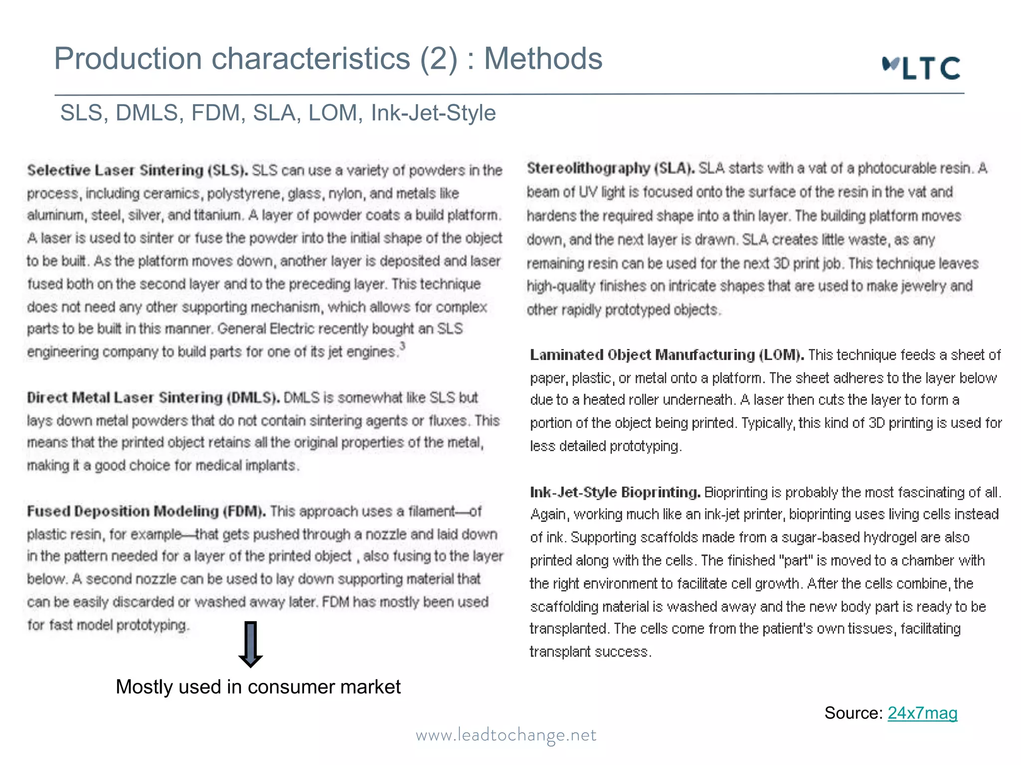Production characteristics (2) : Methods 
SLS, DMLS, FDM, SLA, LOM, Ink-Jet-Style 
Source: 24x7mag 
Mostly used in consumer market 
 