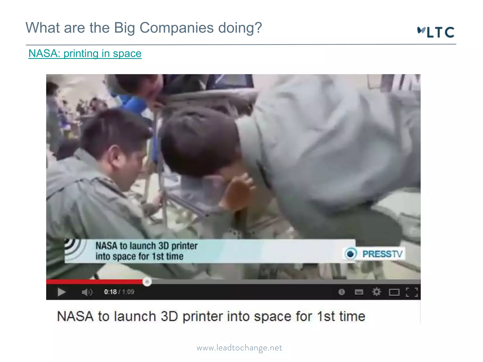 What are the Big Companies doing? 
NASA: printing in space 
 