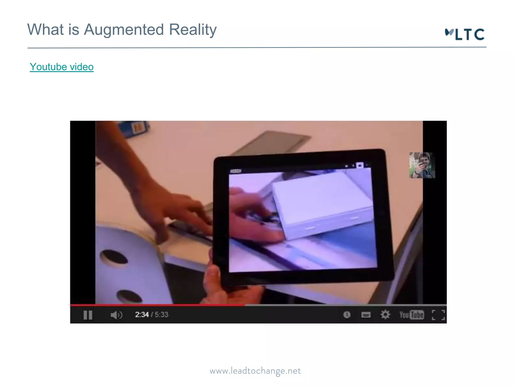 What is Augmented Reality
Youtube video
 