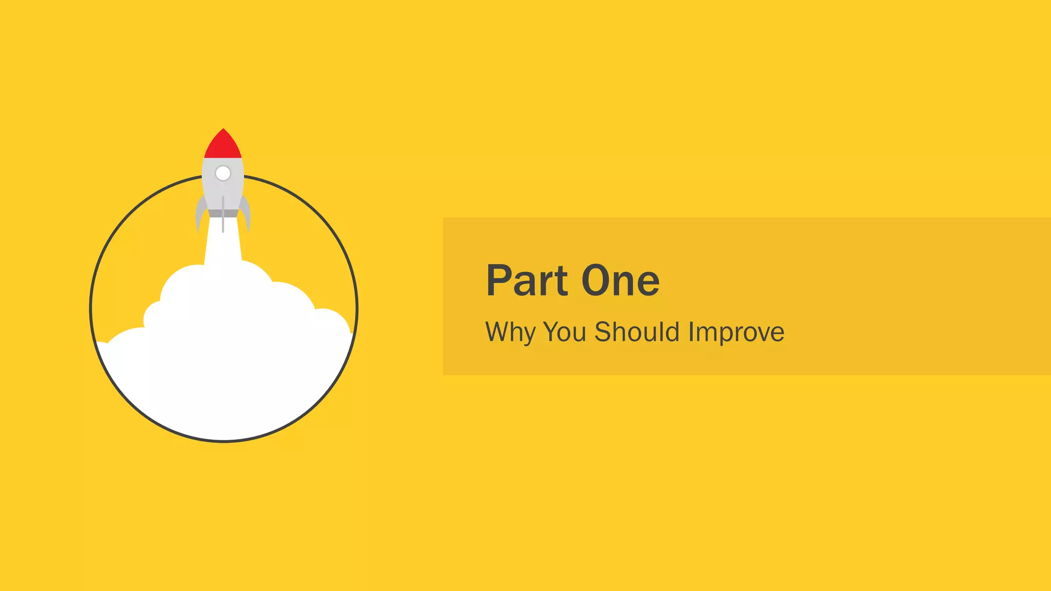 Part One
Why You Should Improve
 