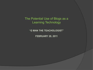 The Potential Use of Blogs as a
     Learning Technology
 