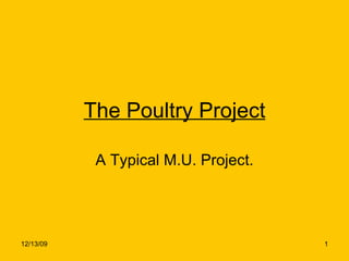 The Poultry Project A Typical M.U. Project. 