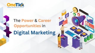 The Power & Career
Opportunities in
Digital Marketing
 
