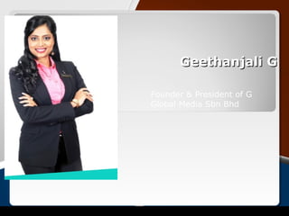 Geethanjali GGeethanjali G
Founder & President of G
Global Media Sbn Bhd
 