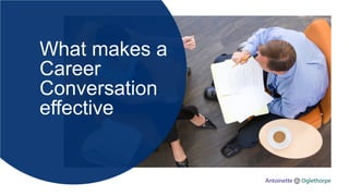 What makes a
Career
Conversation
effective
 