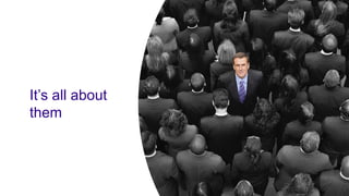 It’s all about
them
 