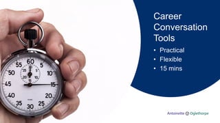 Career
Conversation
Tools
• Practical
• Flexible
• 15 mins
 