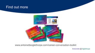 www.antoinetteoglethorpe.com/career-conversation-toolkit
Find out more
 