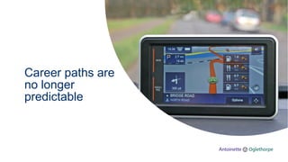 Career paths are
no longer
predictable
 