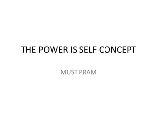 THE POWER IS SELF CONCEPT MUST PRAM 