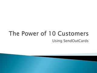 The Power of 10 Customers Using SendOutCards 