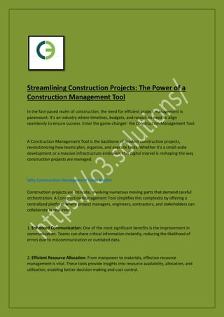 Streamlining Construction Projects: The Power of a
Construction Management Tool
In the fast-paced realm of construction, the need for efficient project management is
paramount. It's an industry where timelines, budgets, and resources need to align
seamlessly to ensure success. Enter the game-changer: the Construction Management Tool.
A Construction Management Tool is the backbone of modern construction projects,
revolutionizing how teams plan, organize, and execute tasks. Whether it's a small-scale
development or a massive infrastructure endeavor, this digital marvel is reshaping the way
construction projects are managed.
Why Construction Management Tools Matter
Construction projects are intricate, involving numerous moving parts that demand careful
orchestration. A Construction Management Tool simplifies this complexity by offering a
centralized platform where project managers, engineers, contractors, and stakeholders can
collaborate in real-time.
1. Enhanced Communication: One of the most significant benefits is the improvement in
communication. Teams can share critical information instantly, reducing the likelihood of
errors due to miscommunication or outdated data.
2. Efficient Resource Allocation: From manpower to materials, effective resource
management is vital. These tools provide insights into resource availability, allocation, and
utilization, enabling better decision-making and cost control.
 