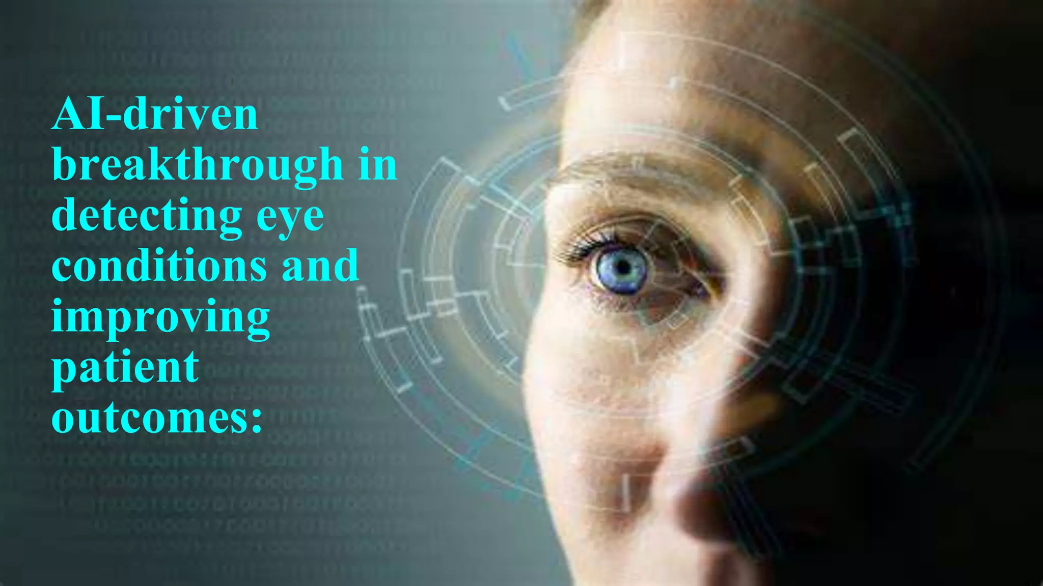 AI-driven
breakthrough in
detecting eye
conditions and
improving
patient
outcomes:
 