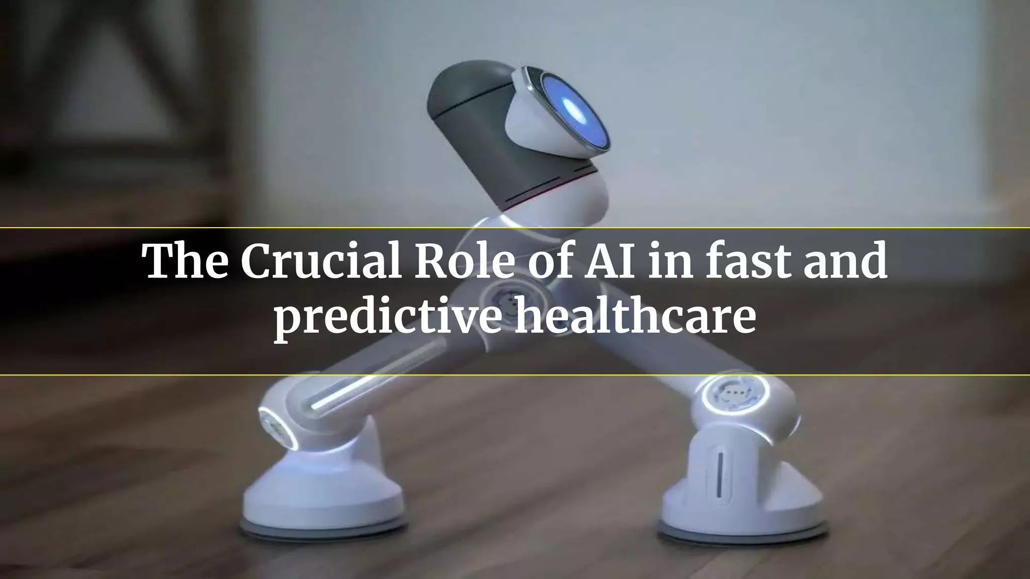The Crucial Role of AI in fast and
predictive healthcare
 