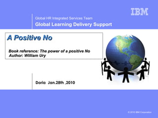 A Positive No   Book reference: The power of a positive No    Author: William Ury Doria  Jan.28th ,2010 
