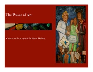 The Power of Art
A patient activist perspective by Regina Holliday
 