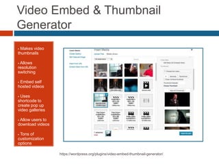 Cool Video Gallery
 Easily add self-
hosted videos
 Multiple
galleries
 Automatic
preview image
generation
 Allows mul...