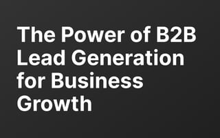 ThePowerofB2B
LeadGeneration
forBusiness
Growth
 