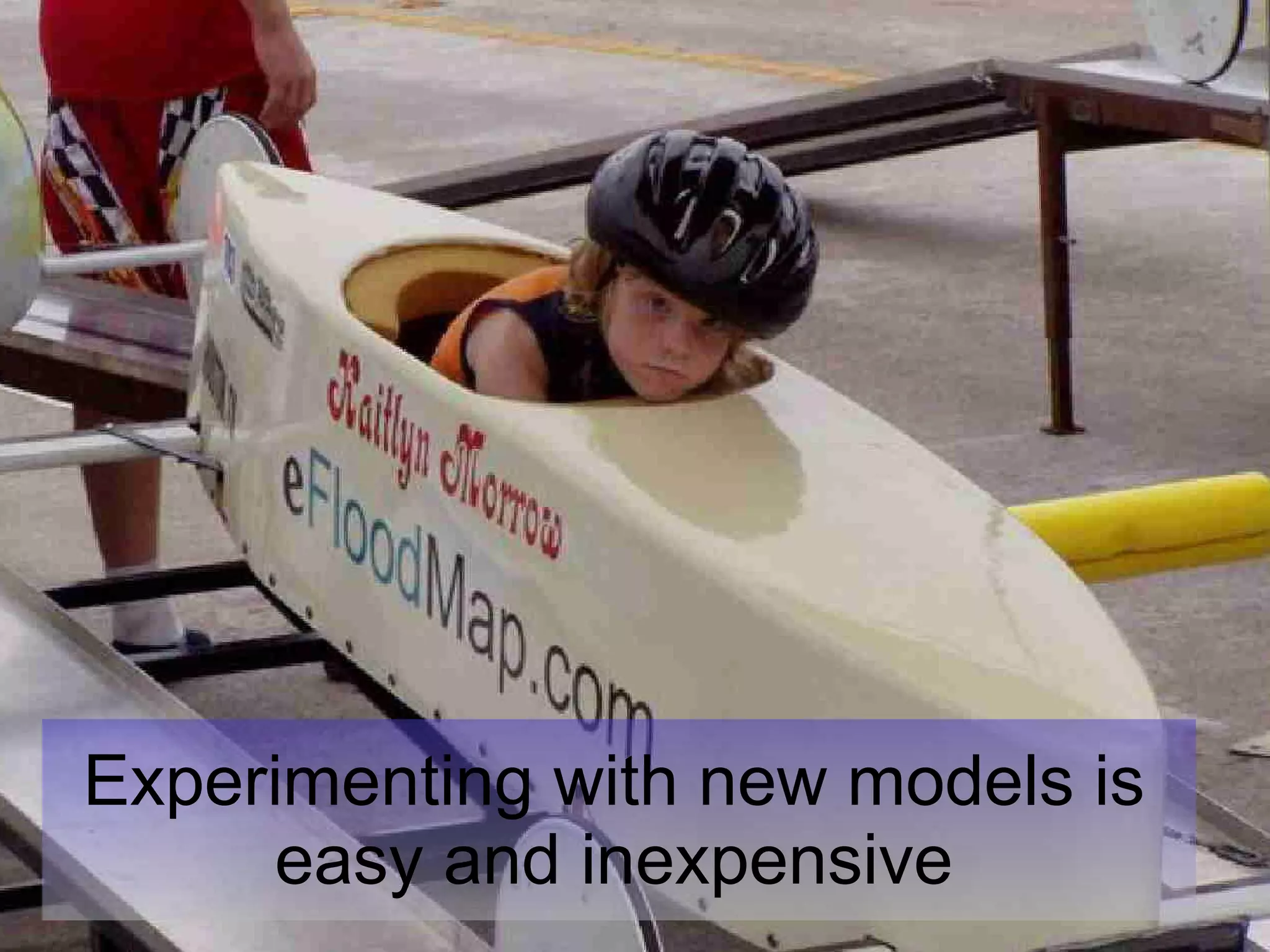 Experimenting with new models is easy and inexpensive 