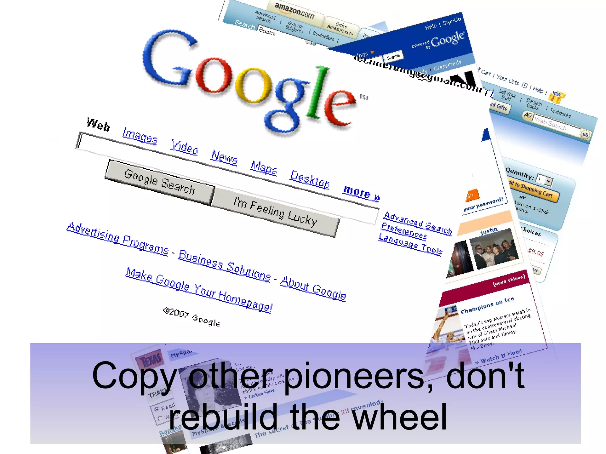 Copy other pioneers, don't rebuild the wheel 