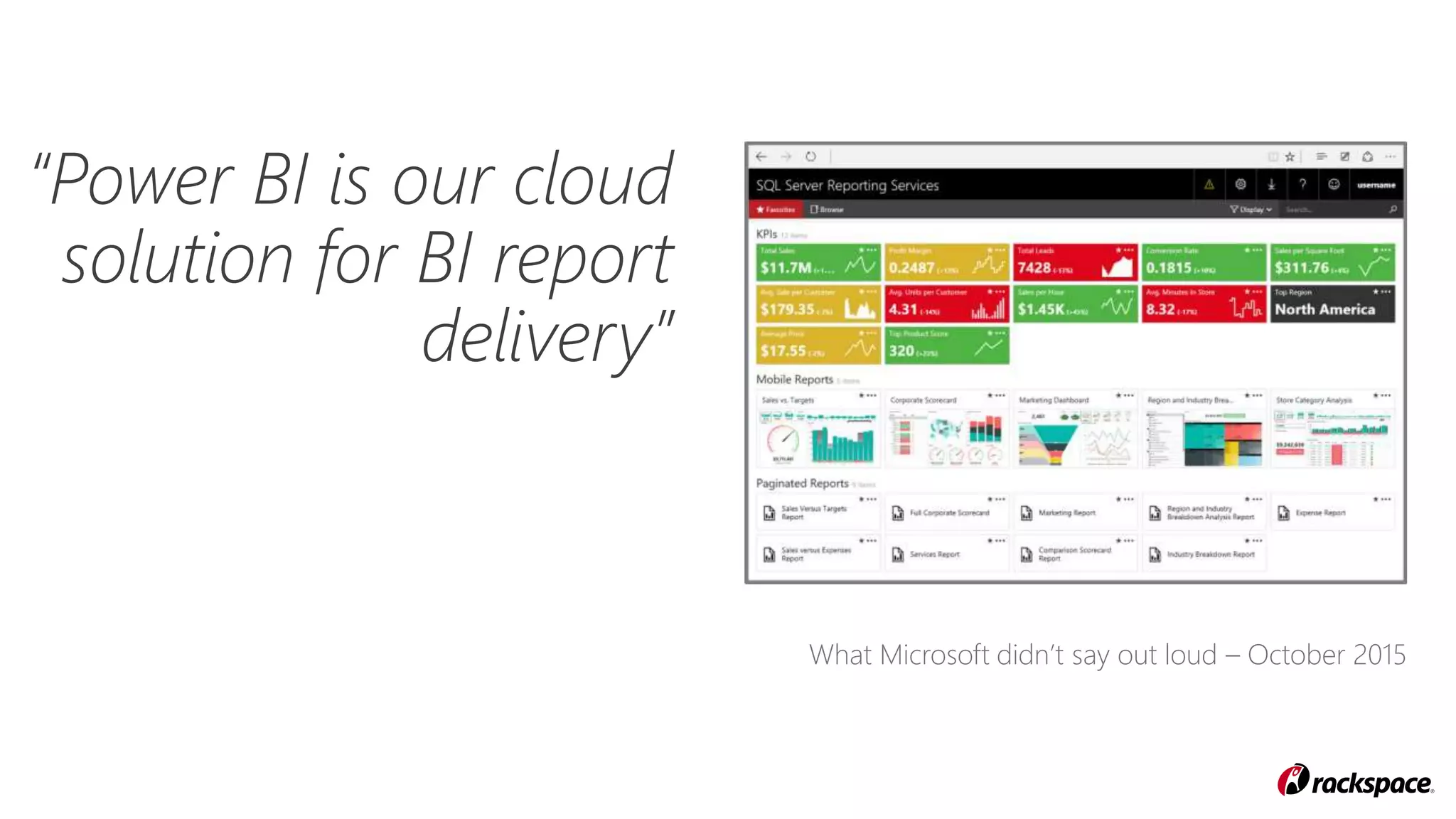 “Power BI is our cloud
solution for BI report
delivery”
What Microsoft didn’t say out loud – October 2015
 
