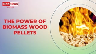 THE POWER OF
BIOMASS WOOD
PELLETS
 