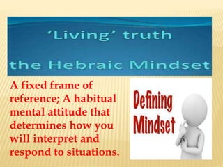 A fixed frame of
reference; A habitual
mental attitude that
determines how you
will interpret and
respond to situations.
 