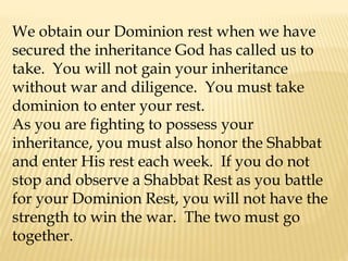 As we link our Shabbat Rest with Dominion
Rest, the joy of the Lord will be our strength
as we obtain the victory of walki...