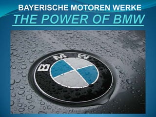 THE POWER OF BMW BAYERISCHE MOTOREN WERKE 