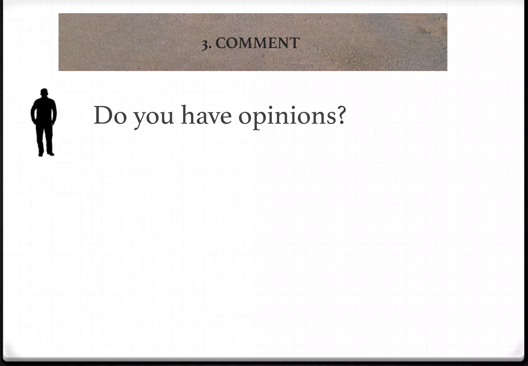 3. COMMENT

Do you have opinions?!

 