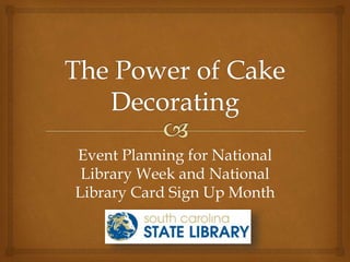 Event Planning for National
Library Week and National
Library Card Sign Up Month
 