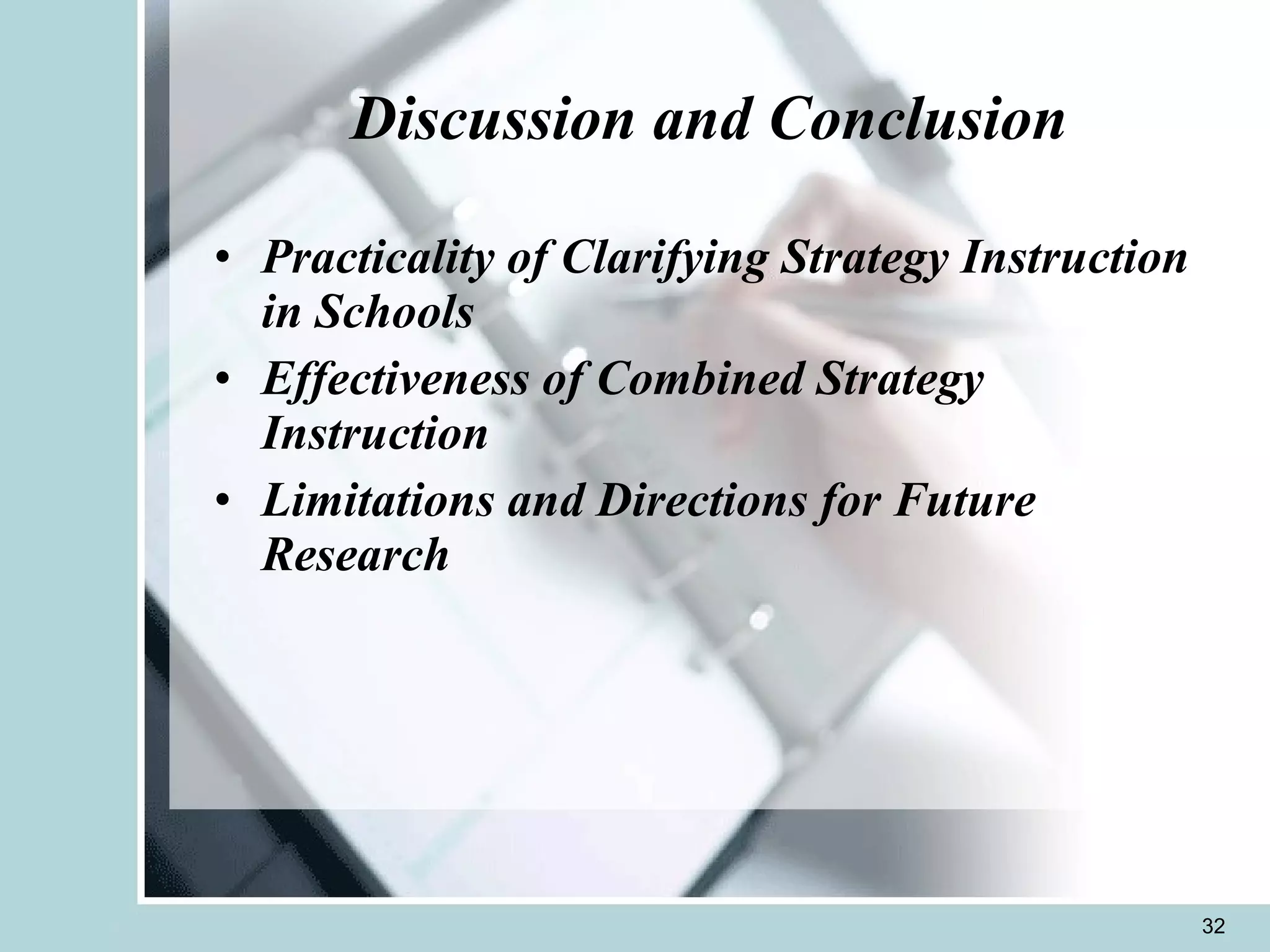 Discussion and Conclusion Practicality of Clarifying Strategy Instruction in Schools Effectiveness of Combined Strategy Instruction Limitations and Directions for Future Research 