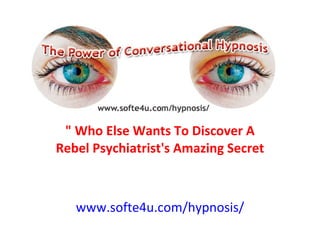 &quot; Who Else Wants To Discover A Rebel Psychiatrist's Amazing Secret www.softe4u.com/hypnosis/ 