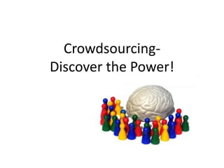 CrowdsourcingDiscover the Power!

 