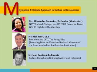 M

Symposia 1: Holistic Approach to Culture in Development

Ms. Alissandra Cummins, Barbados (Moderator)
NATCOM and Chairp...