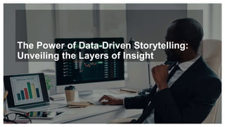The Power of Data-Driven Storytelling:
Unveiling the Layers of Insight
 