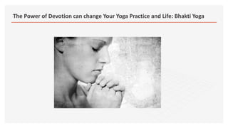 The Power of Devotion can change Your Yoga Practice and Life: Bhakti Yoga
 