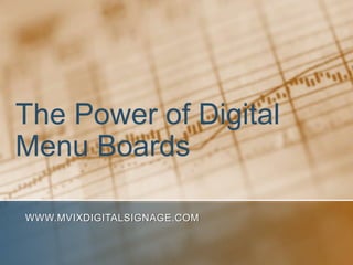 The Power of Digital
Menu Boards

WWW.MVIXDIGITALSIGNAGE.COM
 