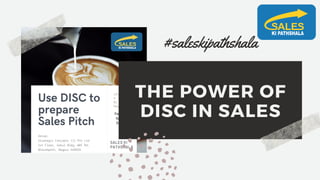 THE POWER OF
DISC IN SALES
#saleskipathshala
 