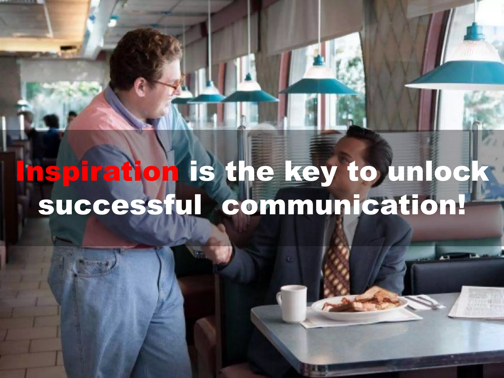 Inspiration is the key to unlock
successful communication!
 