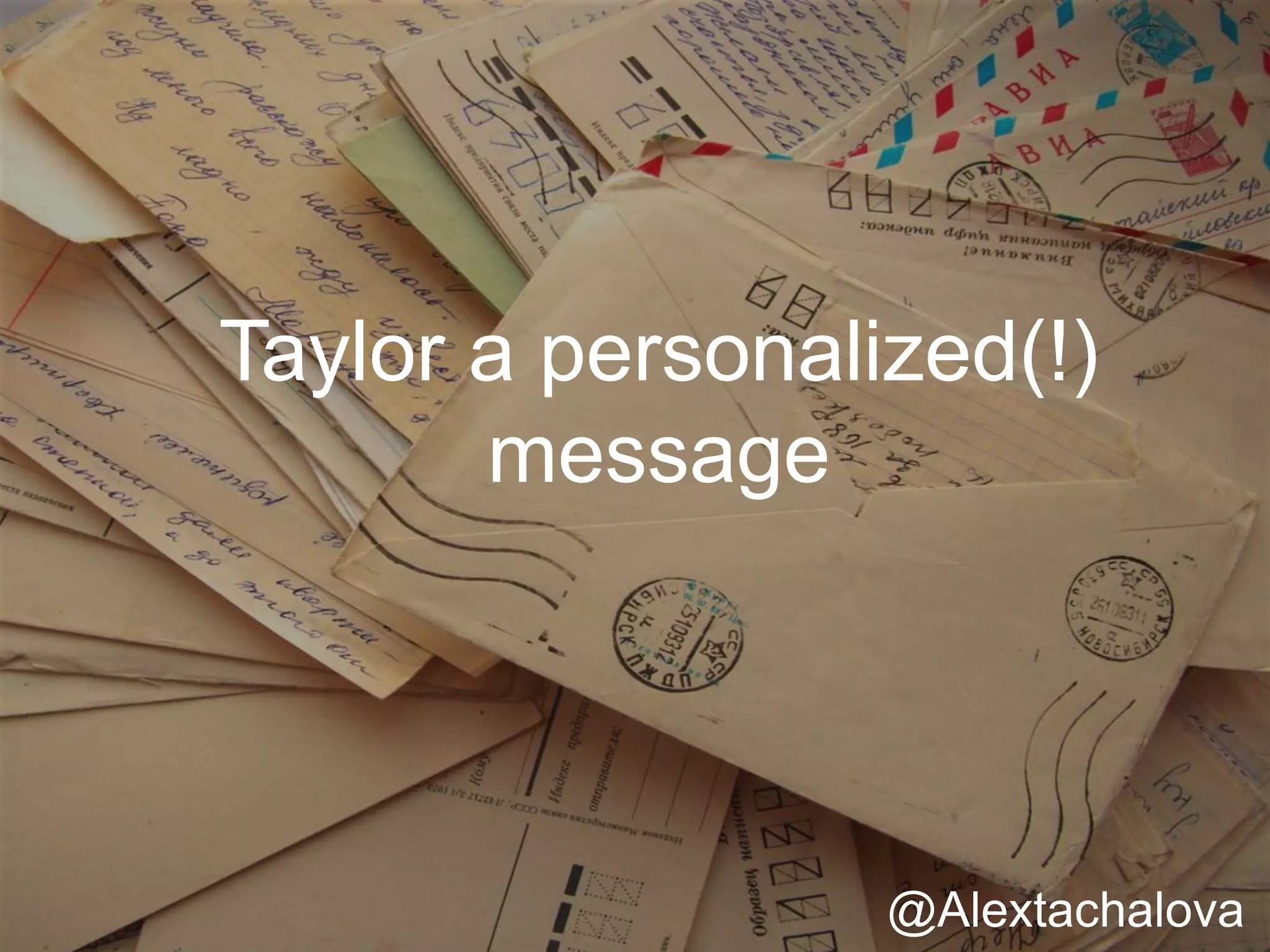 Taylor a personalized(!)
message
@Alextachalova
 