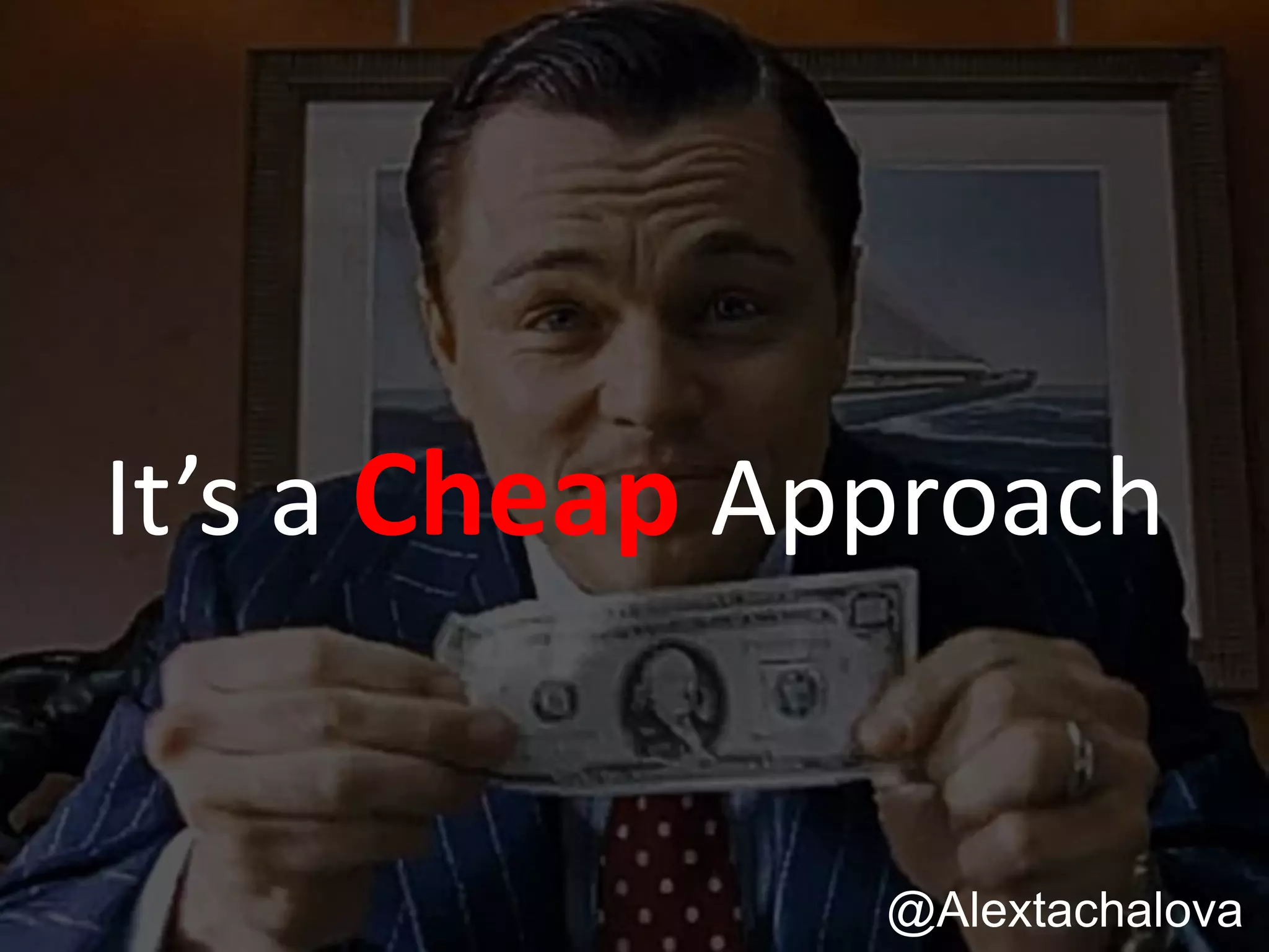 It’s a Cheap Approach
@Alextachalova
 