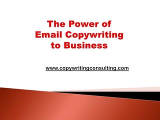 The Power of Email Copywriting to Businesswww.copywritingconsulting.com 