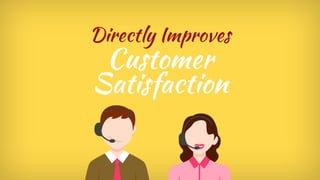 Directly Improves Customer Satisfaction
 