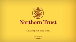 Northern Trust
An exemplary case study
 