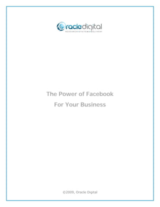 The Power of Facebook
  For Your Business




     ©2009, Oracle Digital
 