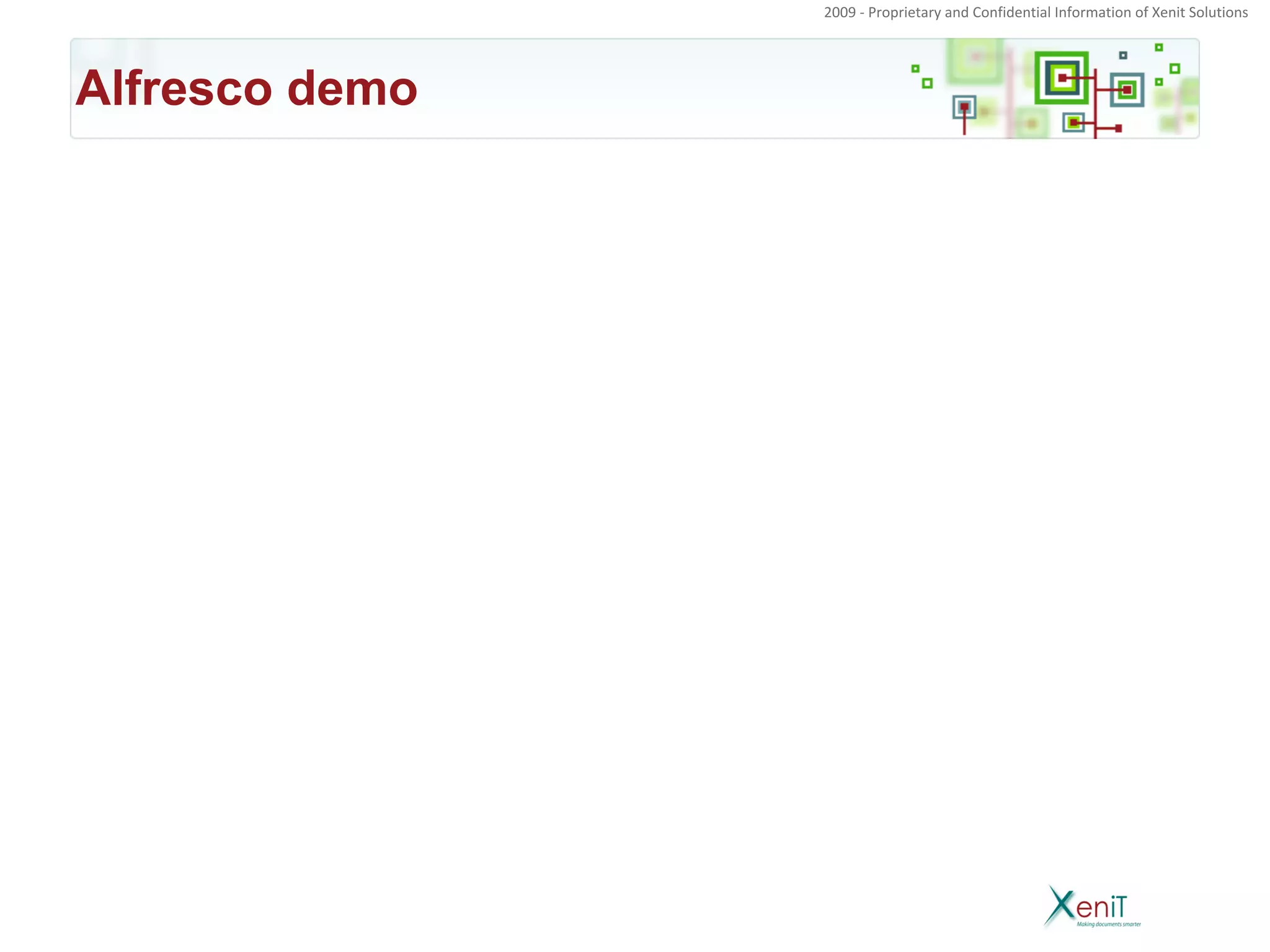 2009 - Proprietary and Confidential Information of Xenit Solutions




Alfresco demo
 