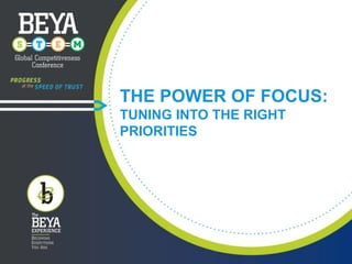 THE POWER OF FOCUS:
TUNING INTO THE RIGHT
PRIORITIES

 
