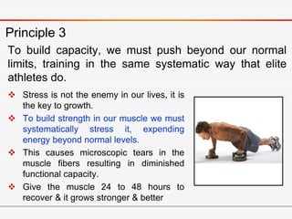 Principle 3

 Like we build physical strength for our
  muscles, we need to build muscles in
  every dimension of our liv...
